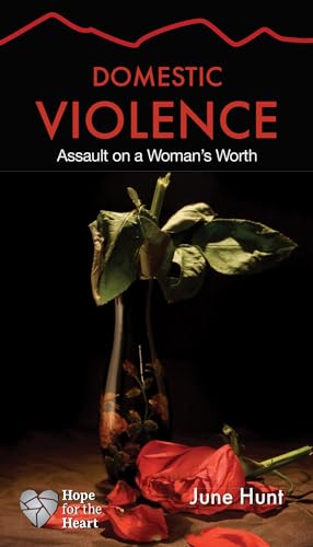 Beispielbild fr Domestic Violence [June Hunt Hope for the Heart] : Assault on a Woman's Worth zum Verkauf von Better World Books