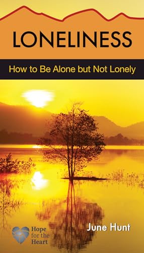 Beispielbild fr Loneliness [June Hunt Hope for the Heart]: How to Be Alone But Not Lonely zum Verkauf von SecondSale