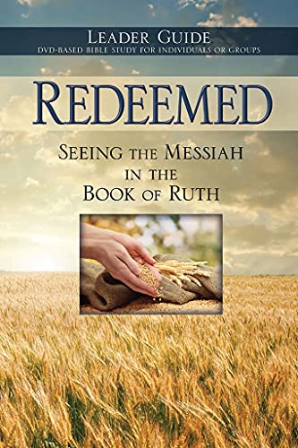 Stock image for Redeemed: Seeing The Messiah In The Book Of Ruth Leader Guide For The 6-Session DVD-based Bible Study for sale by Books From California