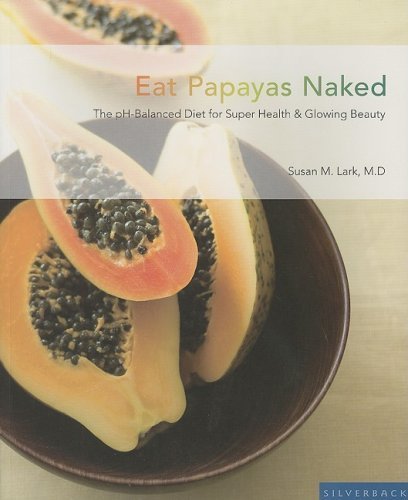 Imagen de archivo de Eat Papayas Naked: The pH-Balanced Diet for Super Health & Glowing Beauty a la venta por HPB-Emerald