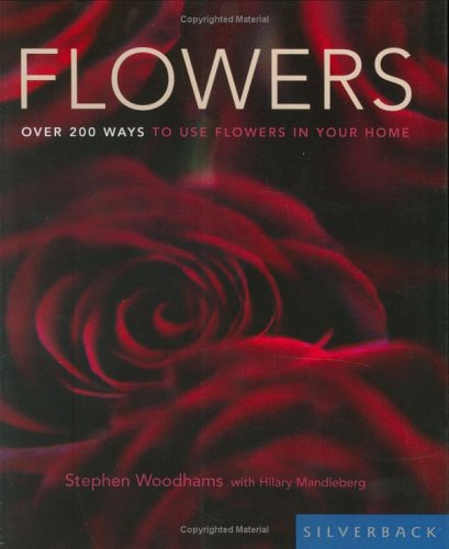 Beispielbild fr Flowers: Over 200 ways to use flowers in your home zum Verkauf von Wonder Book