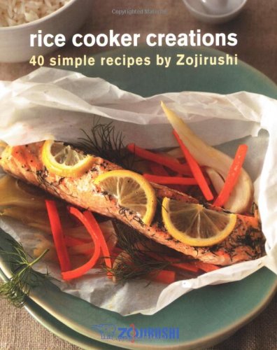 9781596372306: Rice Cooker Creations: 40 Simple Recipes by Zojirushi