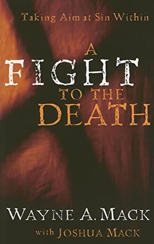 A Fight to the Death: Taking Aim at Sin Within (Strength for Life) (9781596380042) by Mack, Wayne A.; Mack, Joshua