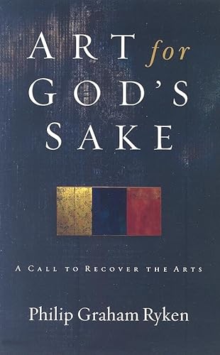 9781596380073: Art for God's Sake: A Call to Recover the Arts