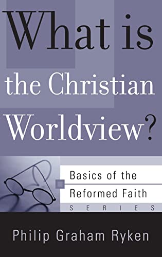 Imagen de archivo de What Is the Christian Worldview? (Basics of the Faith) (Basics of the Reformed Faith) a la venta por SecondSale