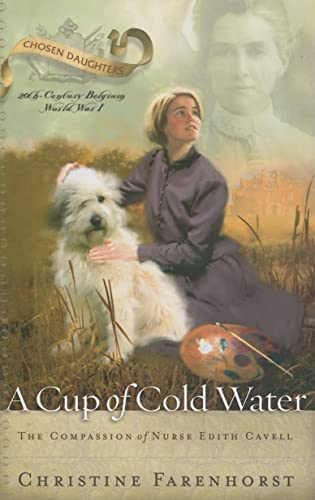 Beispielbild fr A Cup of Cold Water: The Compassion of Nurse Edith Cavell zum Verkauf von WorldofBooks