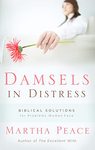 Damsels in Distress: Biblical Solutions for Problems Women Face (9781596380387) by Peace, Martha