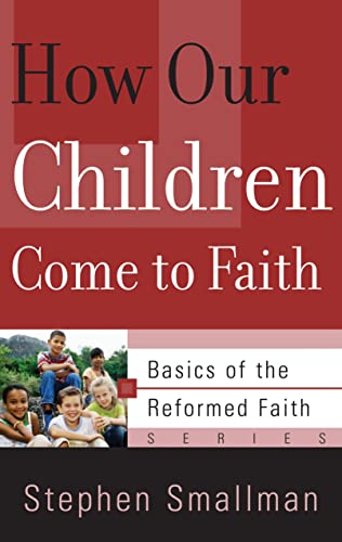 Beispielbild fr How Our Children Come to Faith (Basics of the Faith) (Basics of Th Reformed Faith) zum Verkauf von SecondSale