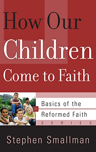 Imagen de archivo de How Our Children Come to Faith (Basics of the Faith) (Basics of Th Reformed Faith) a la venta por SecondSale