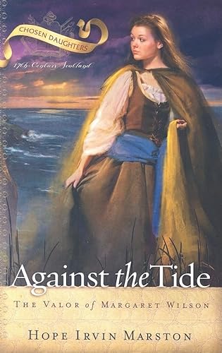 Stock image for Against the Tide: The Valor of Margaret Wilson (Chosen Daughters) for sale by Goodwill of Colorado