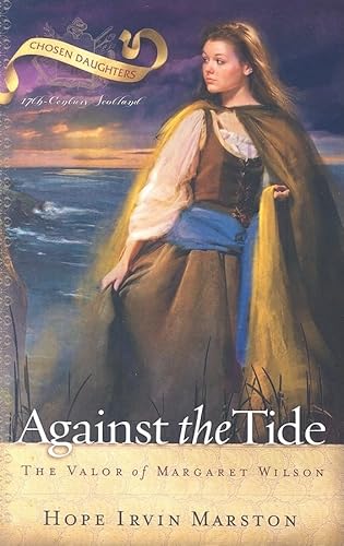 9781596380615: Against the Tide: The Valor of Margaret Wilson (Chosen Daughters)