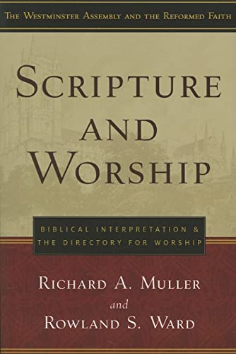 9781596380721: Scripture and Worship: Biblical Interpretation and the Directory for Public Worship