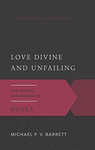 9781596380752: Love Divine and Unfailing: The Gospel According to Hosea (Gospel According to the Old Testament)