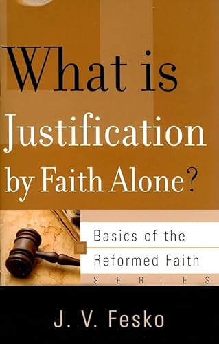 Stock image for What is Justification by Faith Alone? (Basics of the Reformed Faith) for sale by Ergodebooks