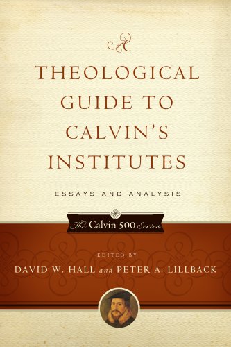 Stock image for A Theological Guide to Calvin's Institutes: Essays and Analysis (Calvin 500) for sale by GoldenWavesOfBooks