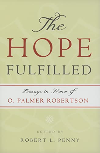 Imagen de archivo de The Hope Fulfilled: Essays in Honor of O. Palmer Robertson a la venta por Ergodebooks