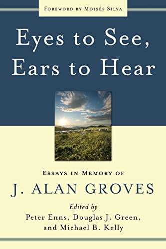 Beispielbild fr Eyes to See, Ears to Hear: Essays in Memory of J. Alan Groves zum Verkauf von Windows Booksellers