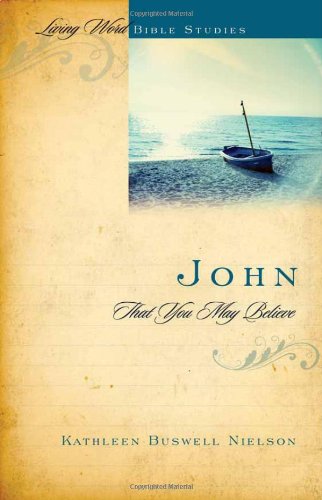 Stock image for John: That You May Believe (Living World Bible Studies) for sale by GoldBooks
