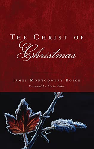 The Christ of Christmas - James Montgomery Boice