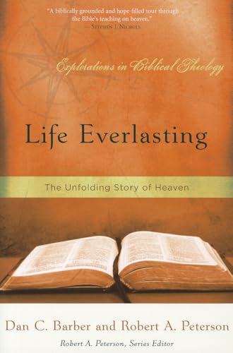 Life Everlasting: The Unfolding Story of Heaven (Explorations in Biblical Theology) (9781596381650) by Peterson, Robert A.; Barber, Dan C.