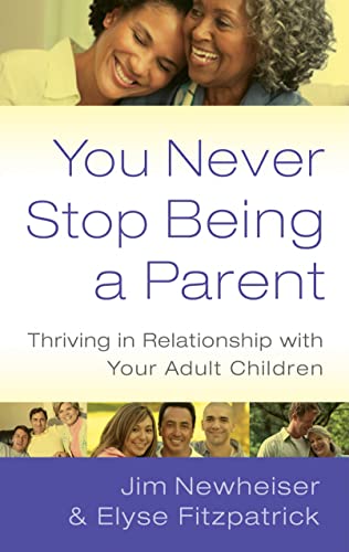 Imagen de archivo de You Never Stop Being a Parent: Thriving in Relationship with Your Adult Children a la venta por Goodwill of Colorado