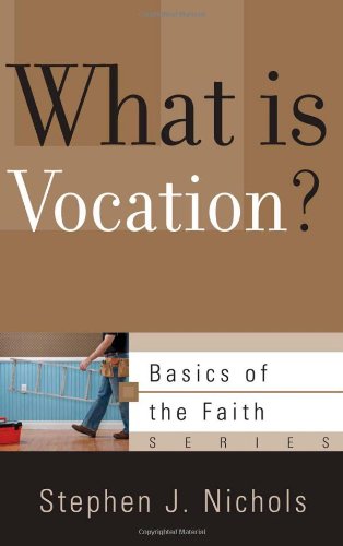 What Is Vocation? (Paperback) - Stephen J Nichols