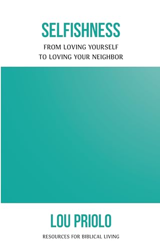 Stock image for Selfishness, From Loving Yourself to Loving Your Neighbor Resources for Biblical Living for sale by PBShop.store US