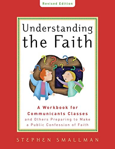 Stock image for Understanding the Faith New ESV Edition: A Workbook for Communicants Classes and Others Preparing to Make a Public Confession of Faith for sale by ThriftBooks-Reno