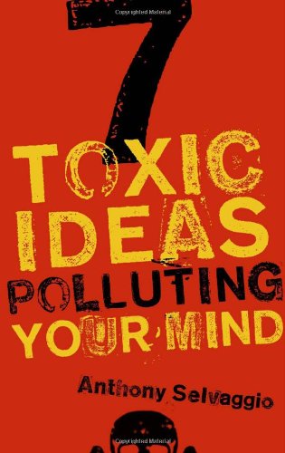 7 Toxic Ideas Polluting Your Mind (9781596381964) by Anthony T. Selvaggio