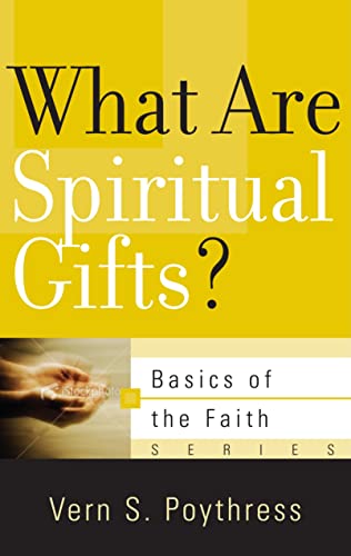What Are Spiritual Gifts? (Basics of the Faith) (9781596382091) by Poythress, Vern S.
