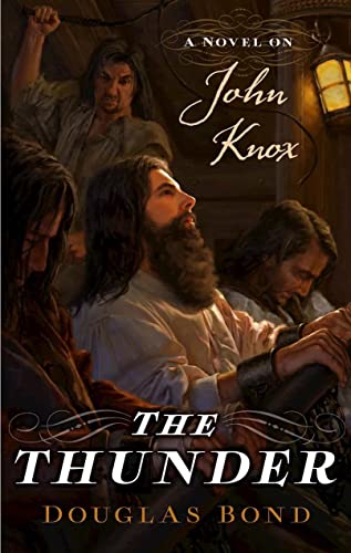 The Thunder: A Novel on John Knox (9781596382145) by Bond, Douglas