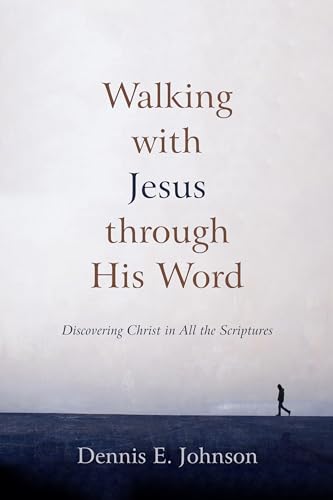 

Walking with Jesus through His Word: Discovering Christ in All the Scriptures