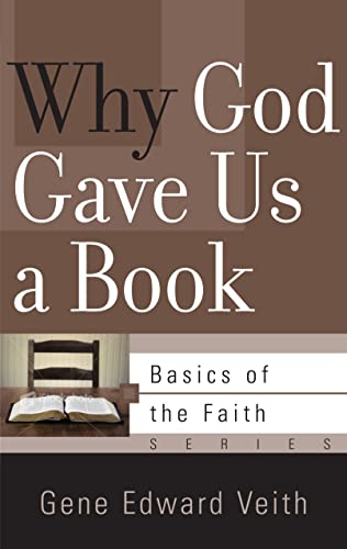 Why God Gave Us a Book (Basics of the Faith) (9781596383784) by Veith, Gene Edward