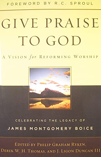 Beispielbild fr Give Praise to God: A Vision for Reforming Worship zum Verkauf von Half Price Books Inc.