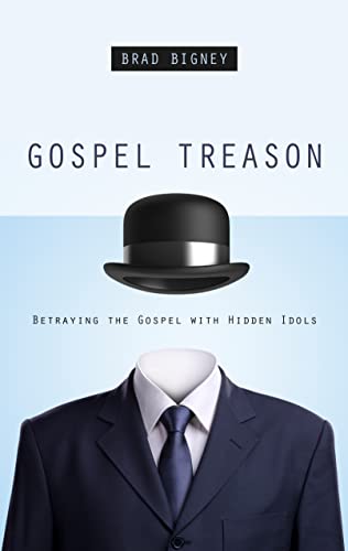 Stock image for Gospel Treason: Betraying the Gospel With Hidden Idols for sale by SecondSale