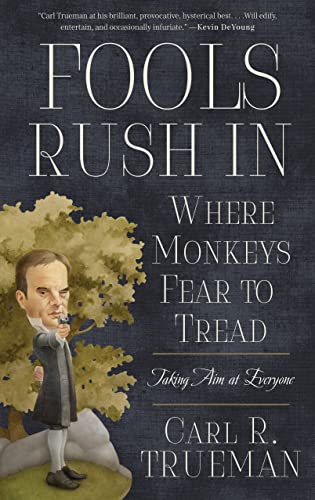 Fools Rush in Where Monkeys Fear to Tread: Taking Aim at Everyone (9781596384057) by Carl R. Trueman