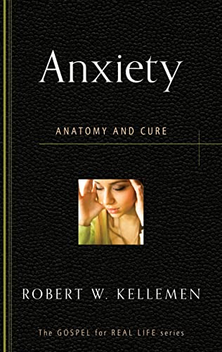 Stock image for Anxiety: Anatomy and Cure (Gospel for Real Life) for sale by Giant Giant