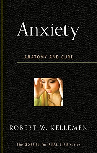 9781596384187: Anxiety: Anatomy and Cure (Gospel for Real Life)