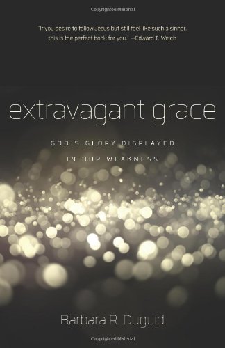 Imagen de archivo de Extravagant Grace: God's Glory Displayed in Our Weakness a la venta por Wonder Book