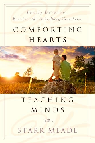 Imagen de archivo de Comforting Hearts, Teaching Minds: Family Devotions Based on the Heidelberg Catachism a la venta por SecondSale