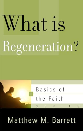 Imagen de archivo de What Is Regeneration? (Basics of the Faith) a la venta por SecondSale