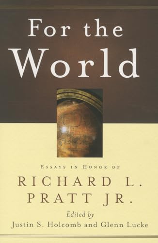 Imagen de archivo de For the World: Essays in Honor of Richard L. Pratt Jr. a la venta por ThriftBooks-Atlanta