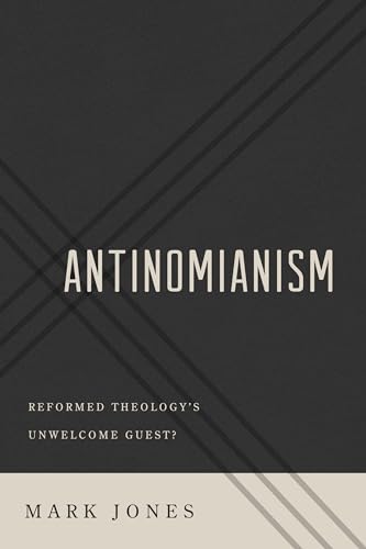 Stock image for Antinomianism: Reformed Theology's Unwelcome Guest? for sale by SecondSale