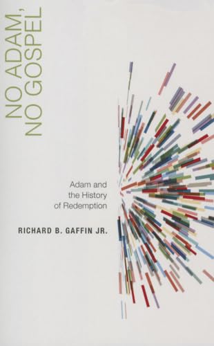 Stock image for No Adam, No Gospel : Adam and the History of Redemption for sale by Better World Books