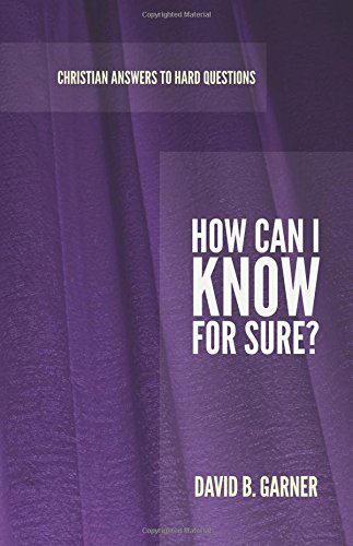 9781596389700: How Can I Know for Sure? (Christian Answers to Hard Questions)