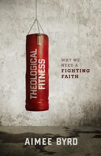 Stock image for Theological Fitness: Why We Need a Fighting Faith for sale by BooksRun