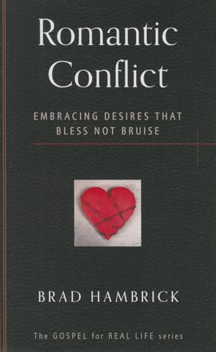 Stock image for Romantic Conflict: Embracing Desires That Bless Not Bruise (Gospel for Real Life) for sale by Blue Vase Books