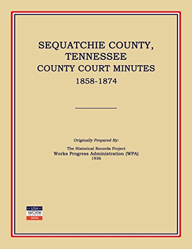 Stock image for Sequatchie County, Tennessee, County Court Minutes 1858-1874 for sale by Janaway Publishing Inc.