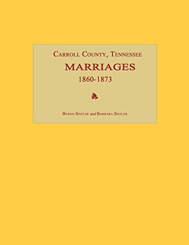 Beispielbild fr Carroll County, Tennessee, Marriages 1860-1873 zum Verkauf von Janaway Publishing Inc.