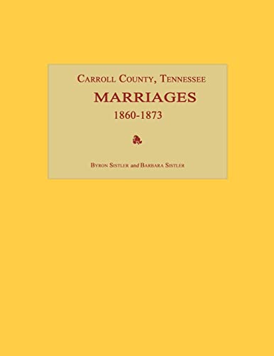 Stock image for Carroll County, Tennessee, Marriages 1860-1873 for sale by Janaway Publishing Inc.